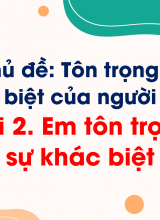 Bài 2 Em tôn trọng sự khác biệt
